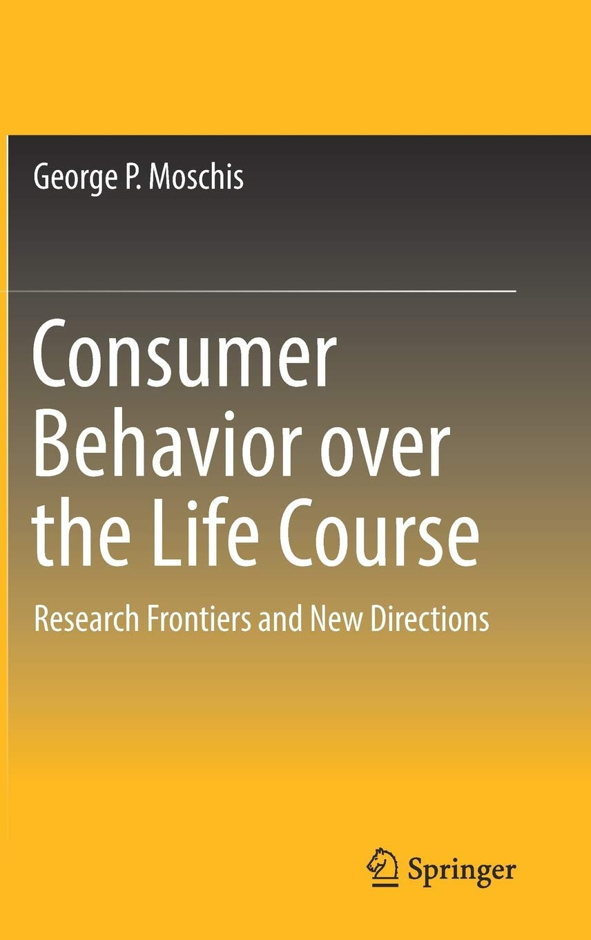 Consumer Behavior over the Life Course: Research Frontiers and New Directions 1st ed. 2019 Edition